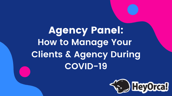 Agency Panel: How to Manage Your Clients and Agency During COVID19